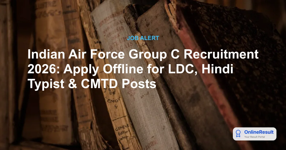 Indian Air Force Group C Recruitment 2026: Apply Offline for LDC, Hindi Typist & CMTD Posts