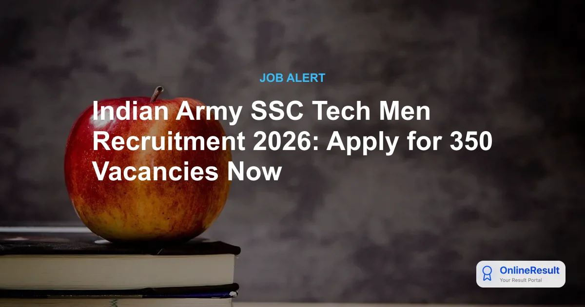 Indian Army SSC Tech Men Recruitment 2026: Apply for 350 Vacancies Now