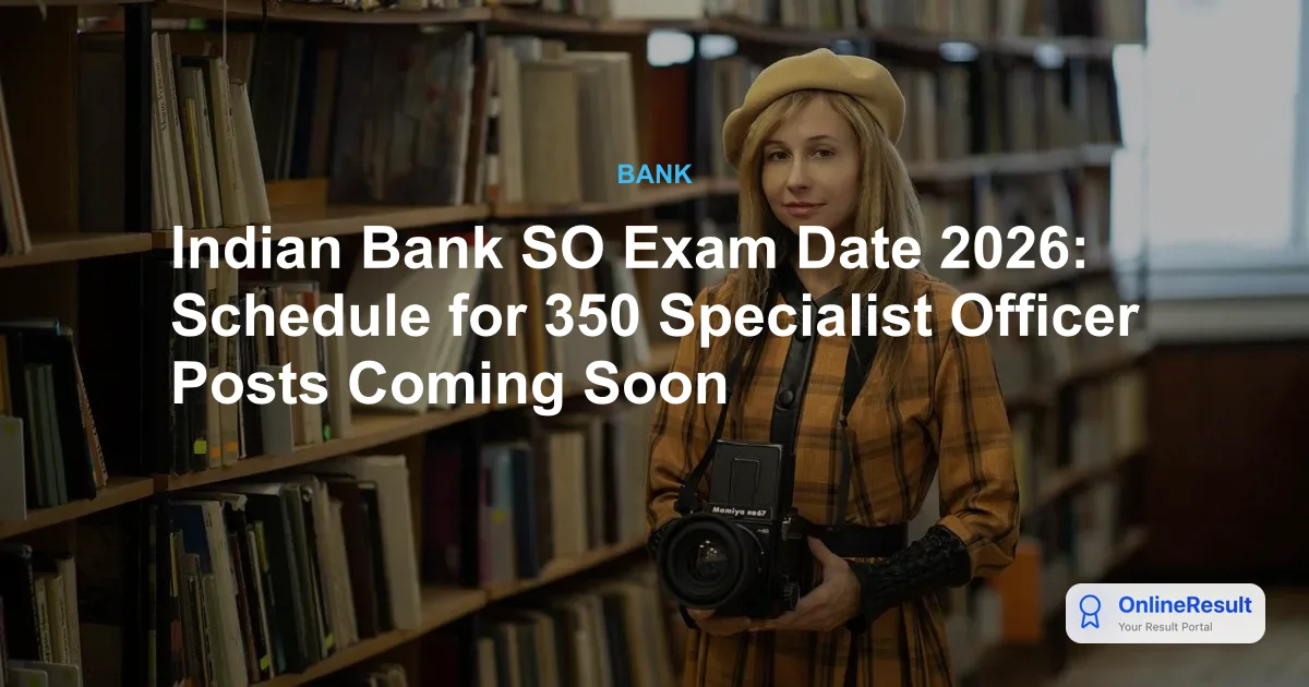 Indian Bank SO Exam Date 2026: Schedule for 350 Specialist Officer Posts Coming Soon