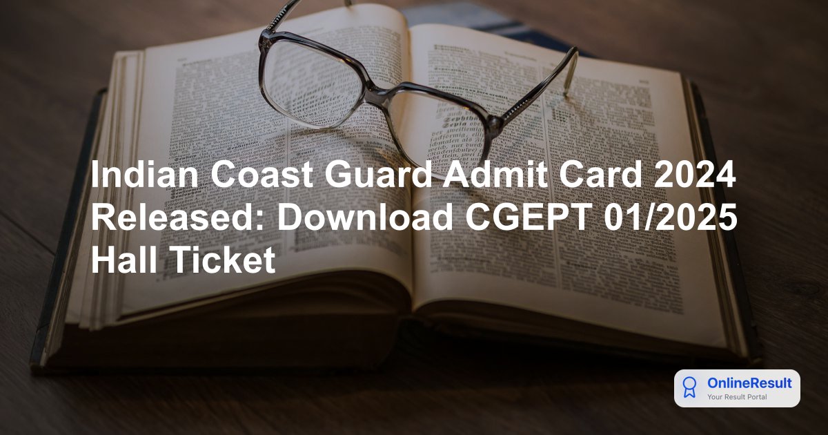 Indian Coast Guard Admit Card 2024 Released: Download CGEPT 01/2025 Hall Ticket