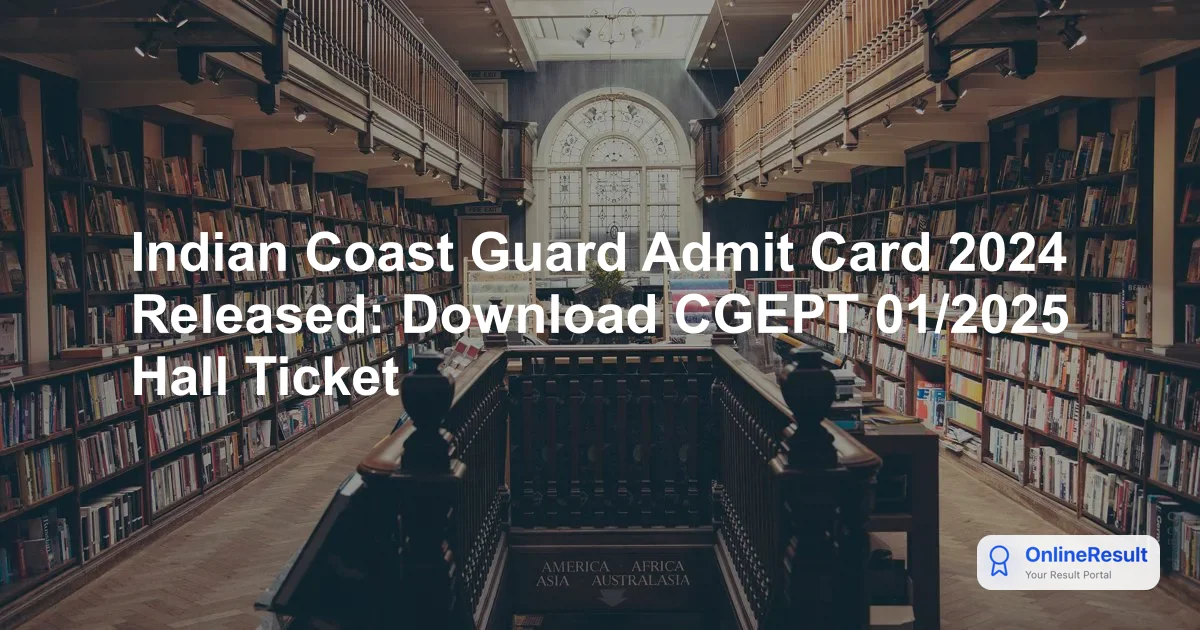 Indian Coast Guard Admit Card 2024 Released: Download CGEPT 01/2025 Hall Ticket