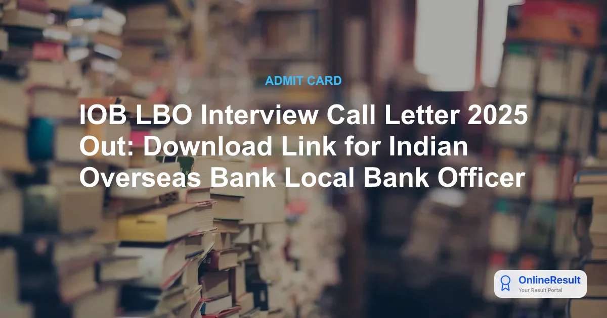 IOB LBO Interview Call Letter 2025 Out: Download Link for Indian Overseas Bank Local Bank Officer