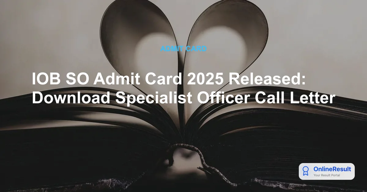 IOB SO Admit Card 2025 Released: Download Specialist Officer Call Letter
