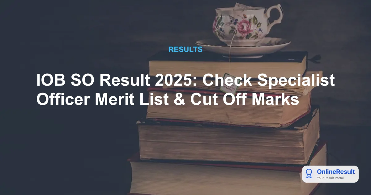 IOB SO Result 2025: Check Specialist Officer Merit List & Cut Off Marks