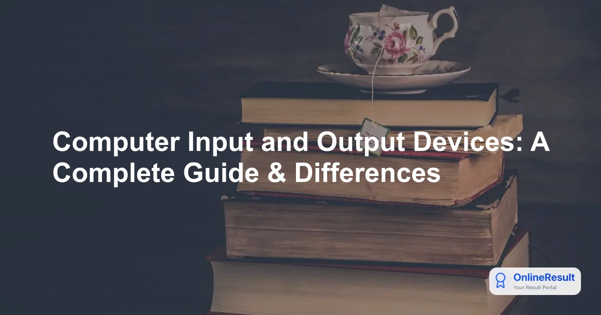 Computer Input and Output Devices: A Complete Guide & Differences