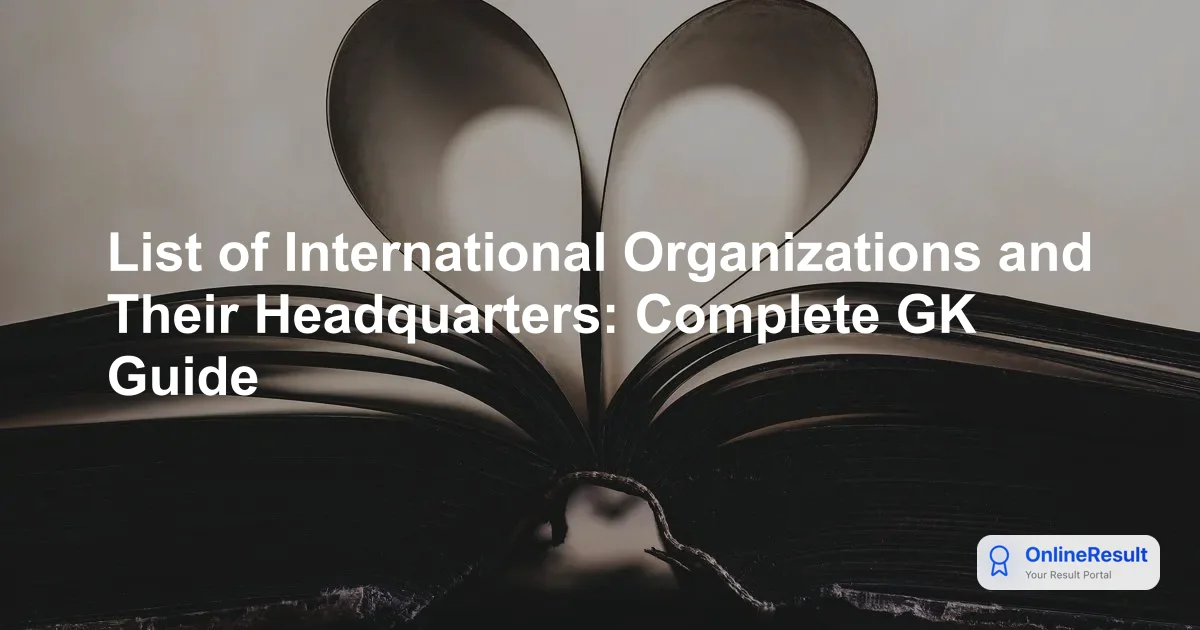 List of International Organizations and Their Headquarters: Complete GK Guide