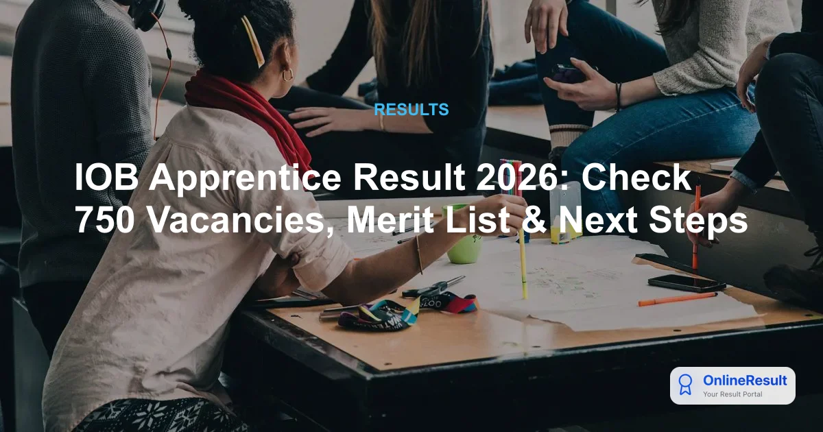 IOB Apprentice Result 2026: Check 750 Vacancies, Merit List & Next Steps