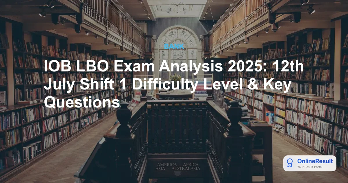 IOB LBO Exam Analysis 2025: 12th July Shift 1 Difficulty Level & Key Questions