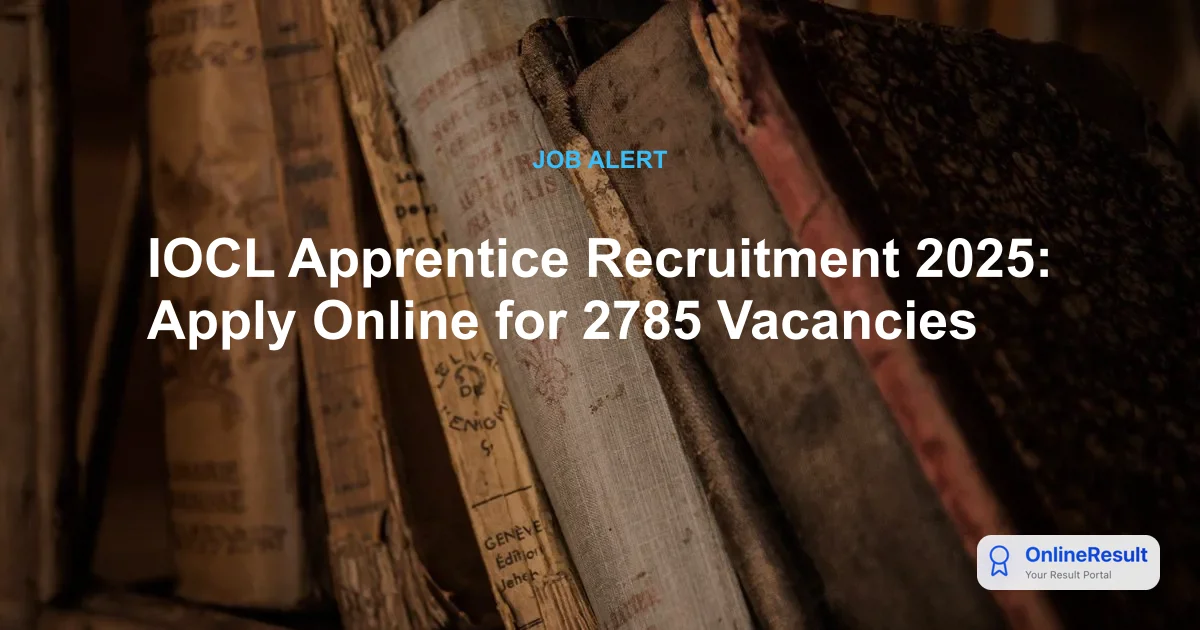 IOCL Apprentice Recruitment 2025: Apply Online for 2785 Vacancies