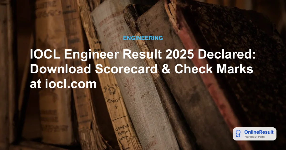 IOCL Engineer Result 2025 Declared: Download Scorecard & Check Marks at iocl.com