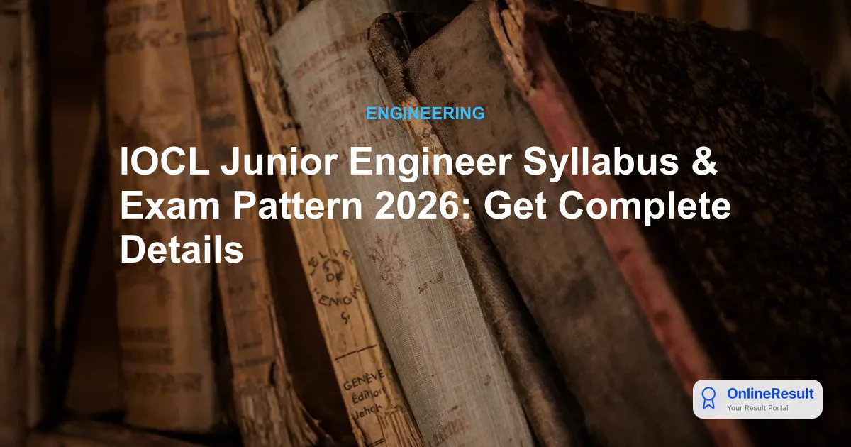 IOCL Junior Engineer Syllabus & Exam Pattern 2026: Get Complete Details