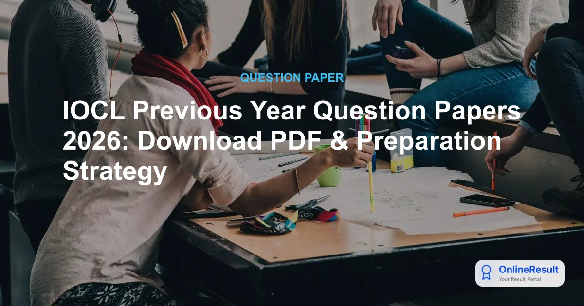 IOCL Previous Year Question Papers 2026: Download PDF & Preparation Strategy