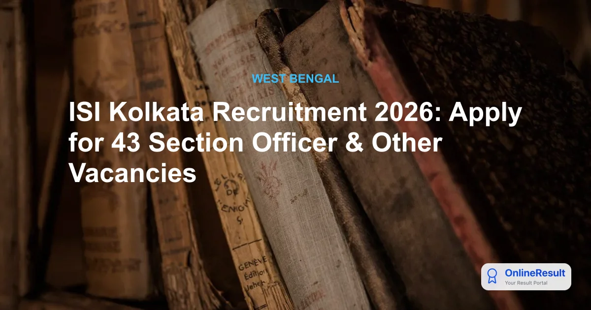 ISI Kolkata Recruitment 2026: Apply for 43 Section Officer & Other Vacancies