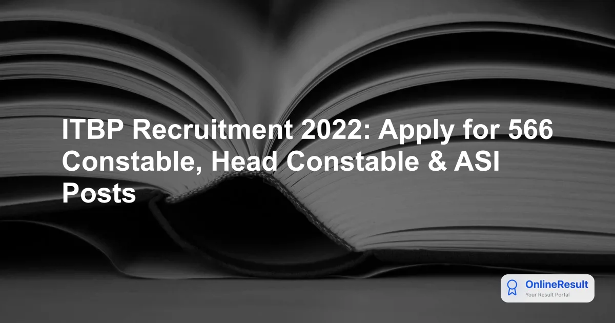 ITBP Recruitment 2022: Apply for 566 Constable, Head Constable & ASI Posts