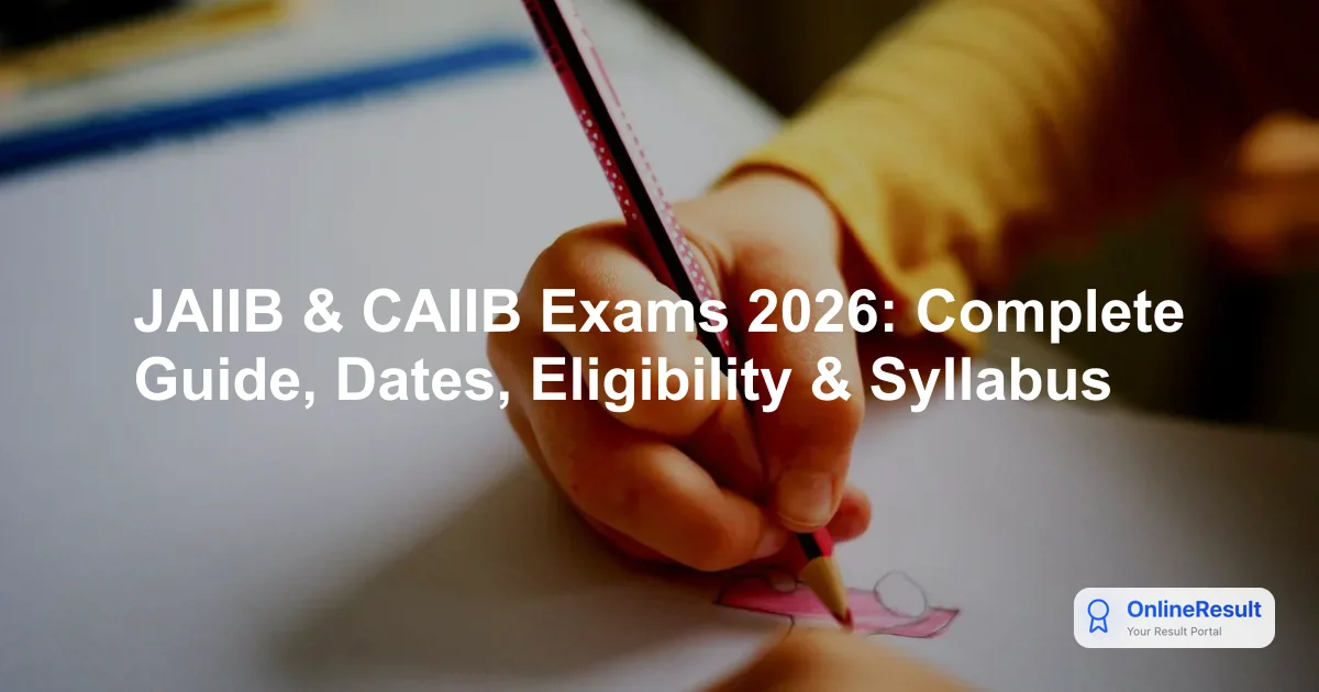 JAIIB & CAIIB Exams 2026: Complete Guide, Dates, Eligibility & Syllabus