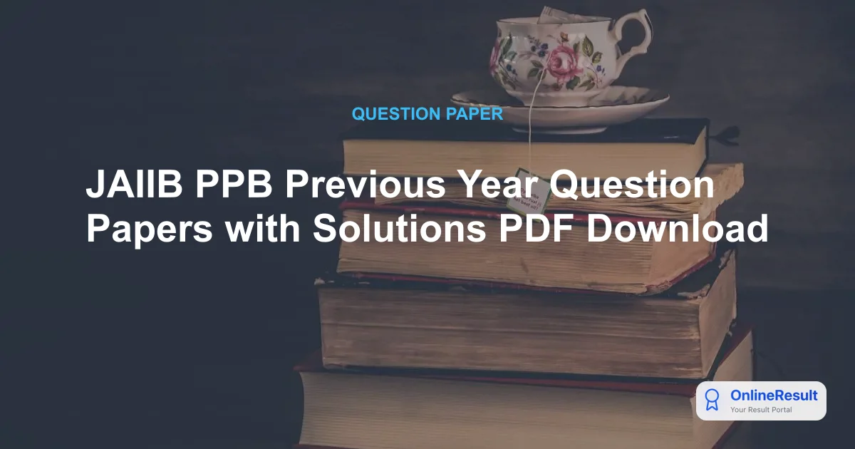 JAIIB PPB Previous Year Question Papers with Solutions PDF Download