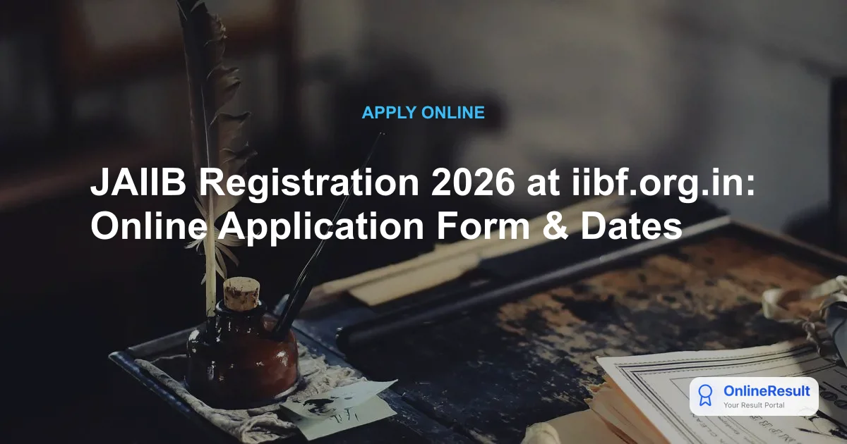 JAIIB November 2026 Exam: Registration, Dates, Fees, & Pattern Guide