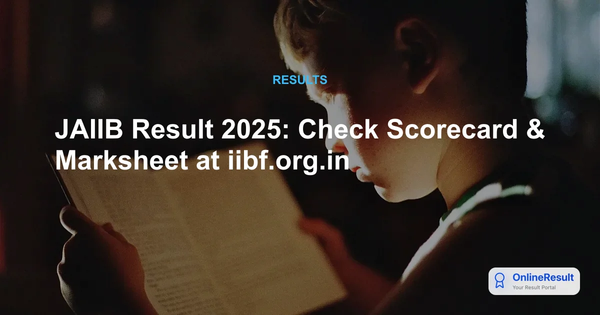 JAIIB Result 2025: Check Scorecard & Marksheet at iibf.org.in