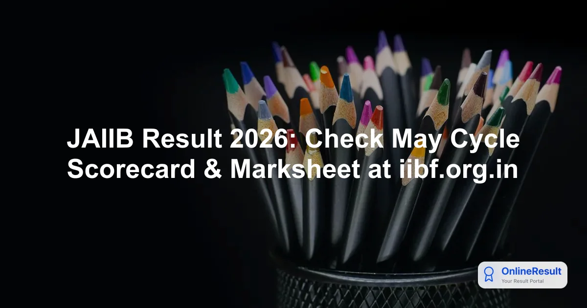 JAIIB Result 2026: Check May Cycle Scorecard & Marksheet at iibf.org.in