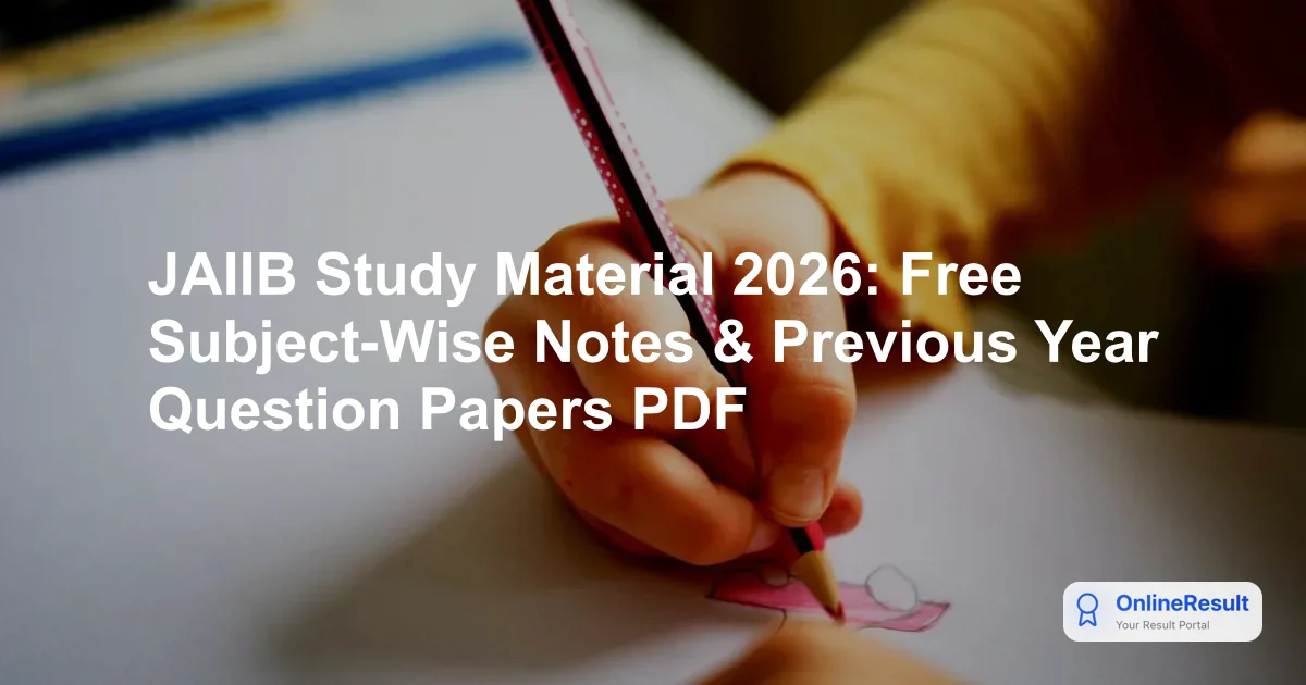 JAIIB Study Material 2026: Free Subject-Wise Notes & Previous Year Question Papers PDF