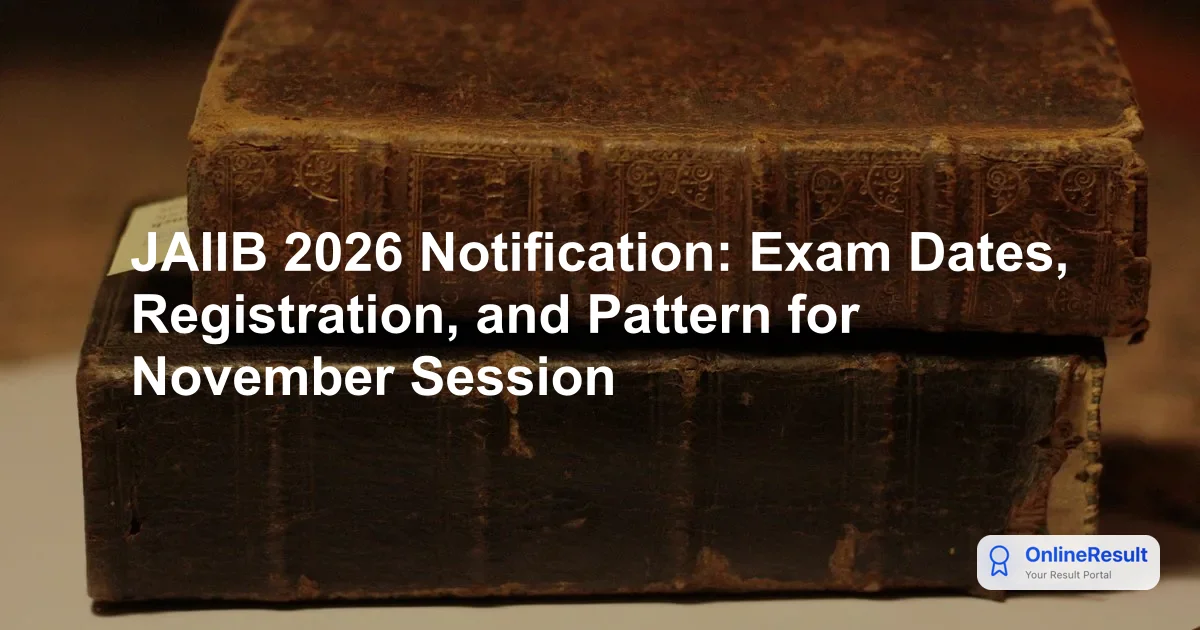 JAIIB Exam 2026: IIBF Nov Registration, Dates, Eligibility, and Syllabus