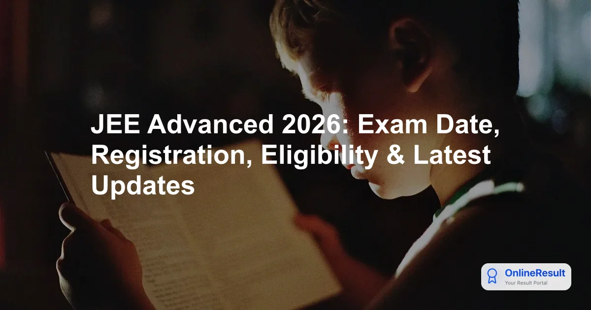 JEE Advanced 2026: Exam Date, Registration, Eligibility & Latest Updates