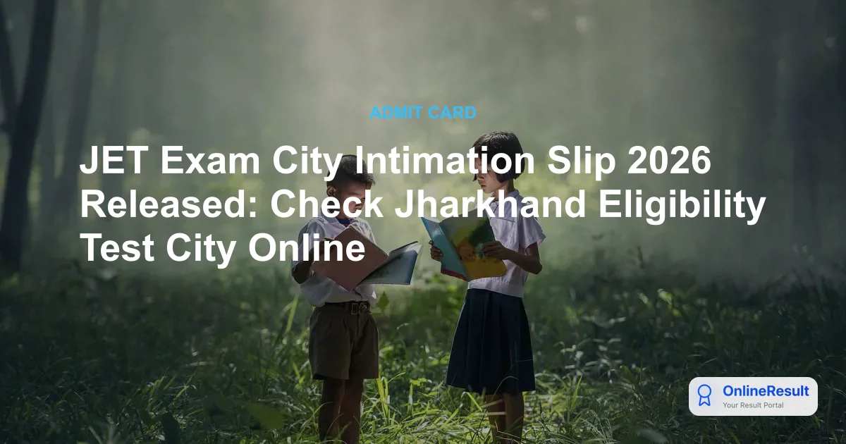 JET Exam City Intimation Slip 2026 Released: Check Jharkhand Eligibility Test City Online