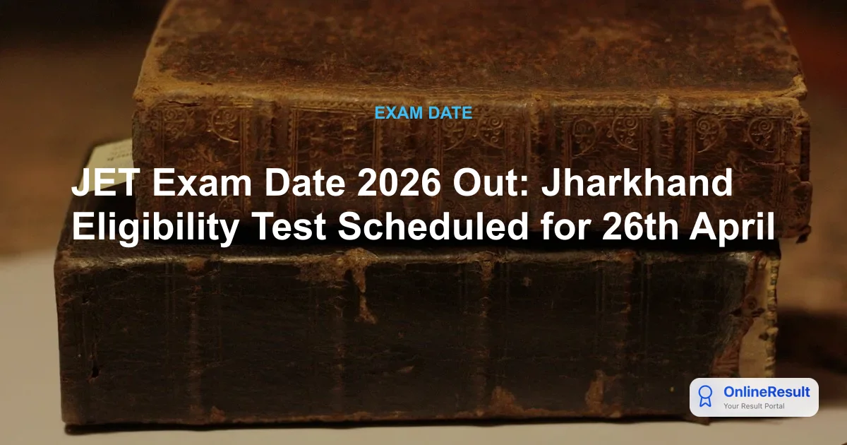 JET Exam Date 2026 Out: Jharkhand Eligibility Test Scheduled for 26th April