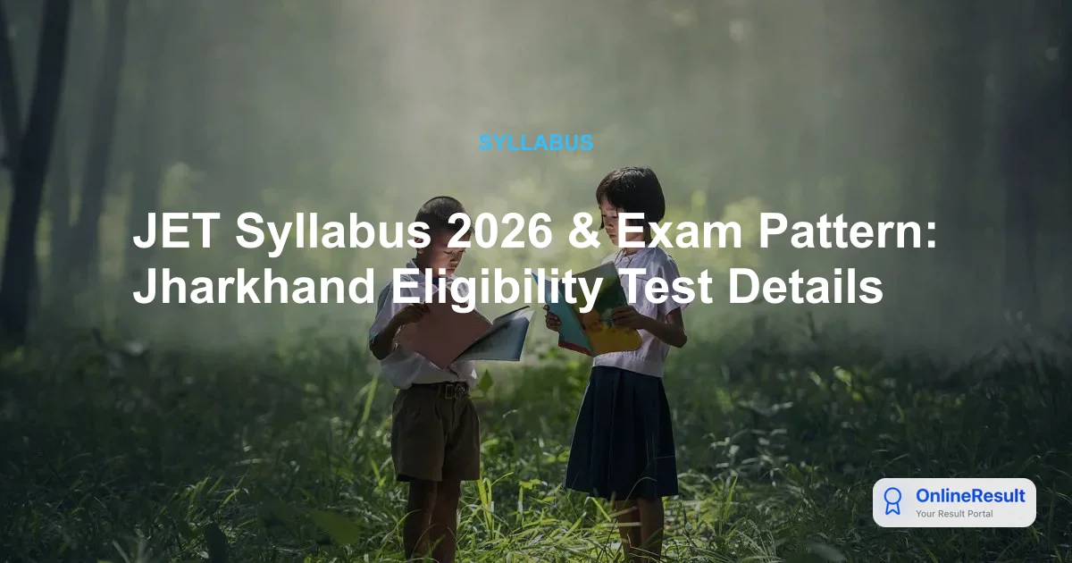 JET Syllabus 2026 & Exam Pattern: Jharkhand Eligibility Test Details