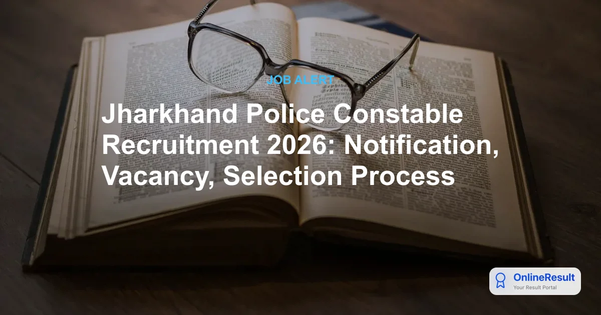 Jharkhand Police Constable Recruitment 2026: Notification, Vacancy, Selection Process