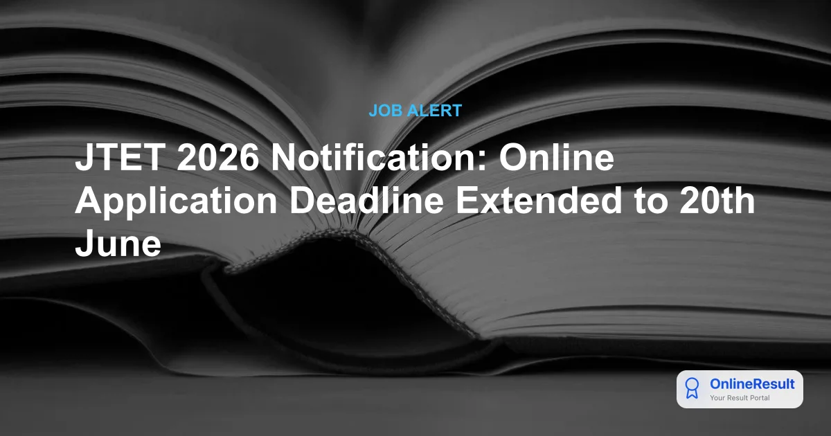 JTET 2026 Notification: Online Application Deadline Extended to 20th June