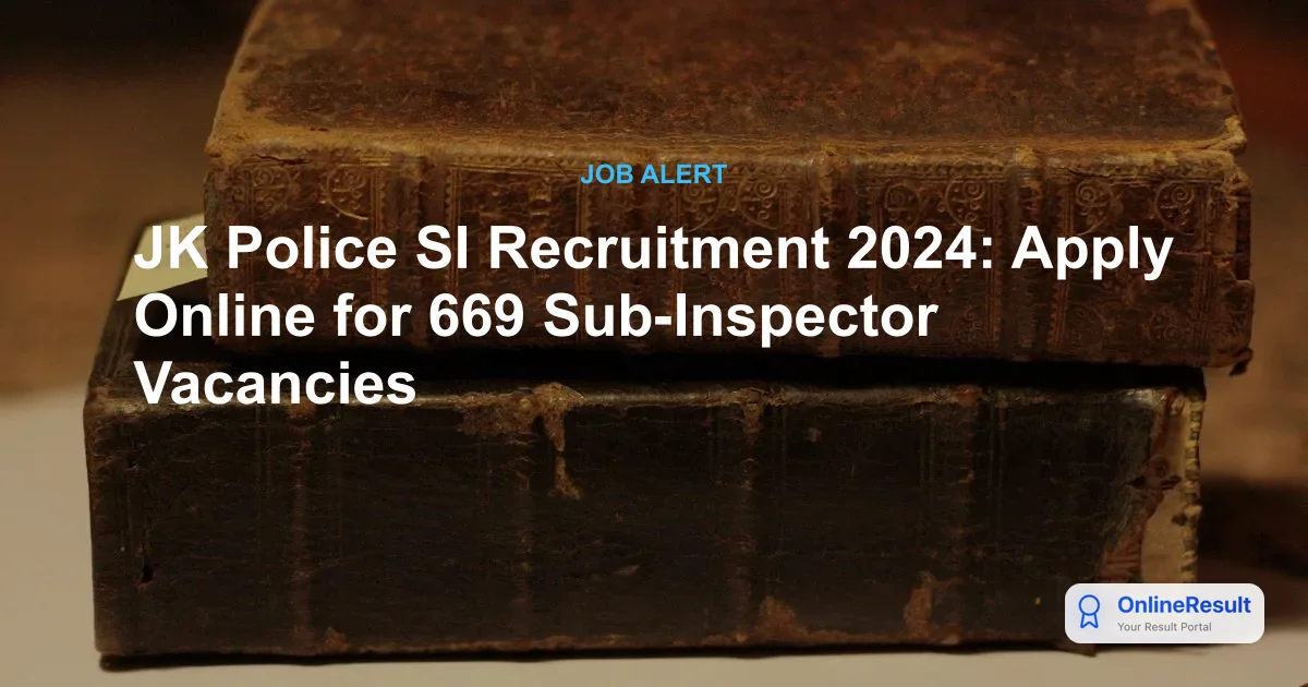 JK Police SI Recruitment 2024: Apply Online for 669 Sub-Inspector Vacancies