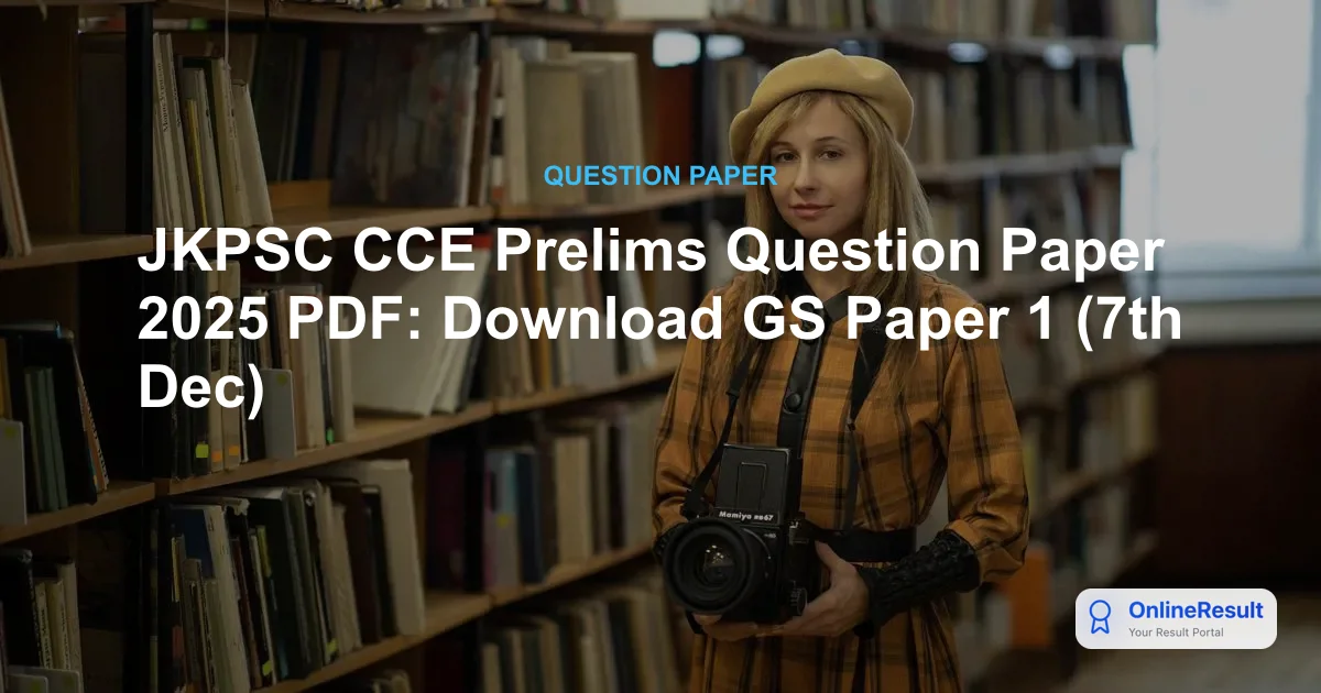 JKPSC CCE Prelims Question Paper 2025 PDF: Download GS Paper 1 (7th Dec)