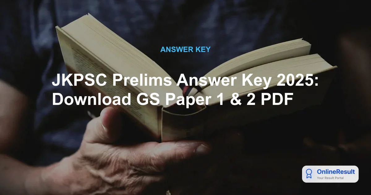 JKPSC Prelims Answer Key 2025: Download GS Paper 1 & 2 PDF