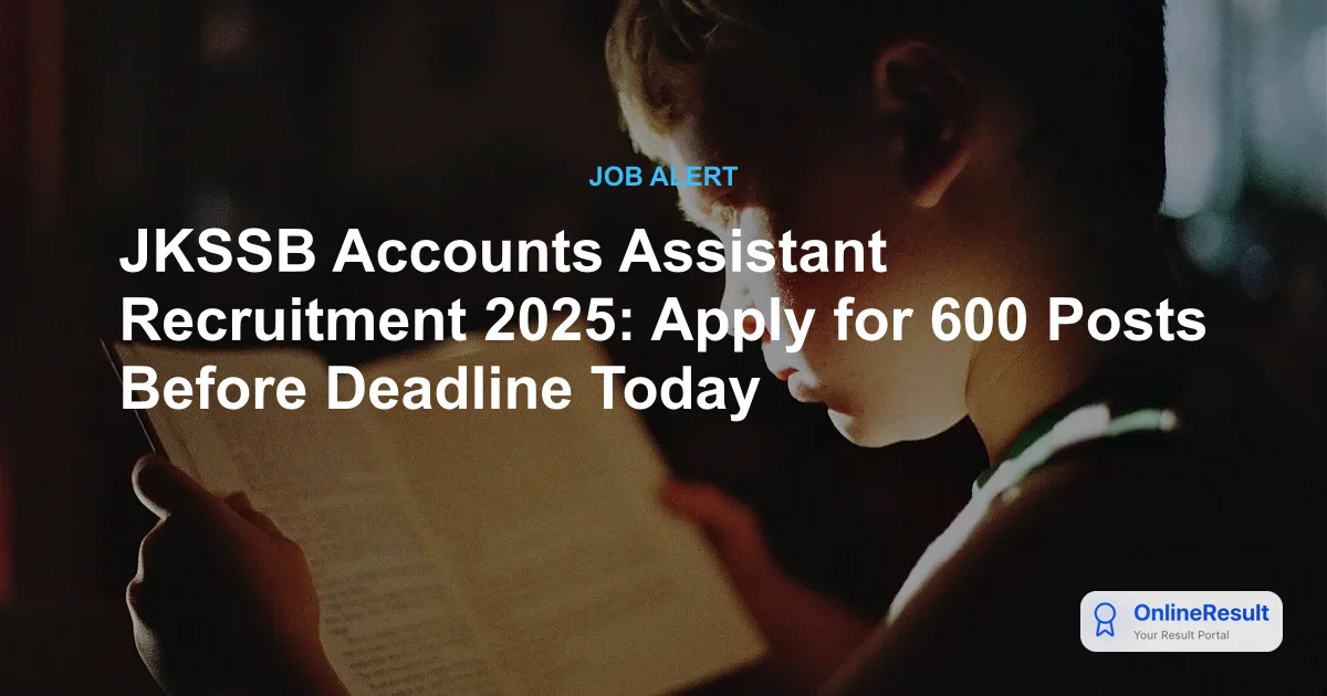 JKSSB Accounts Assistant Recruitment 2025: Apply for 600 Posts Before Deadline Today