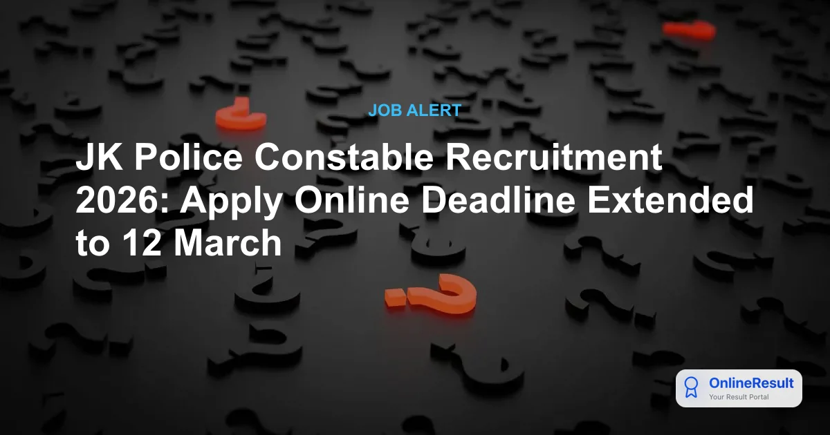 JK Police Constable Recruitment 2026: Apply Online Deadline Extended to 12 March