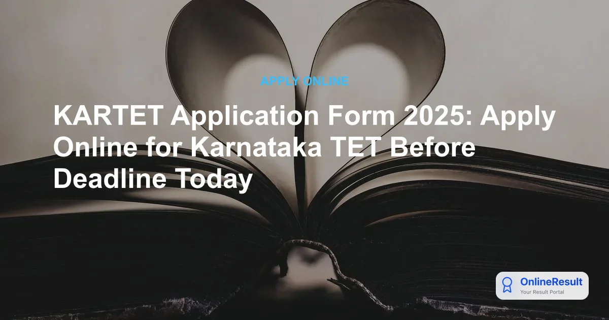 KARTET Application Form 2025: Apply Online for Karnataka TET Before Deadline Today
