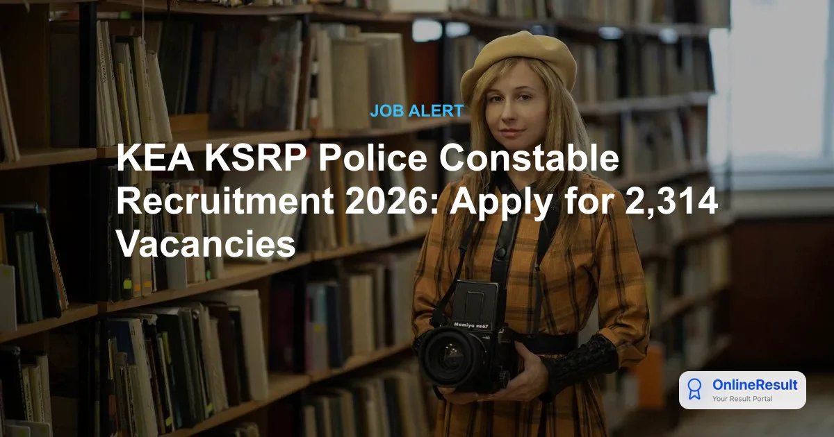 KEA KSRP Police Constable Recruitment 2026: Apply for 2,314 Vacancies