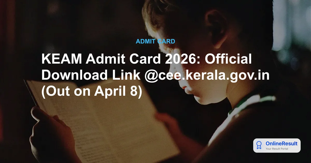 KEAM Admit Card 2026: Official Download Link @cee.kerala.gov.in (Out on April 8)