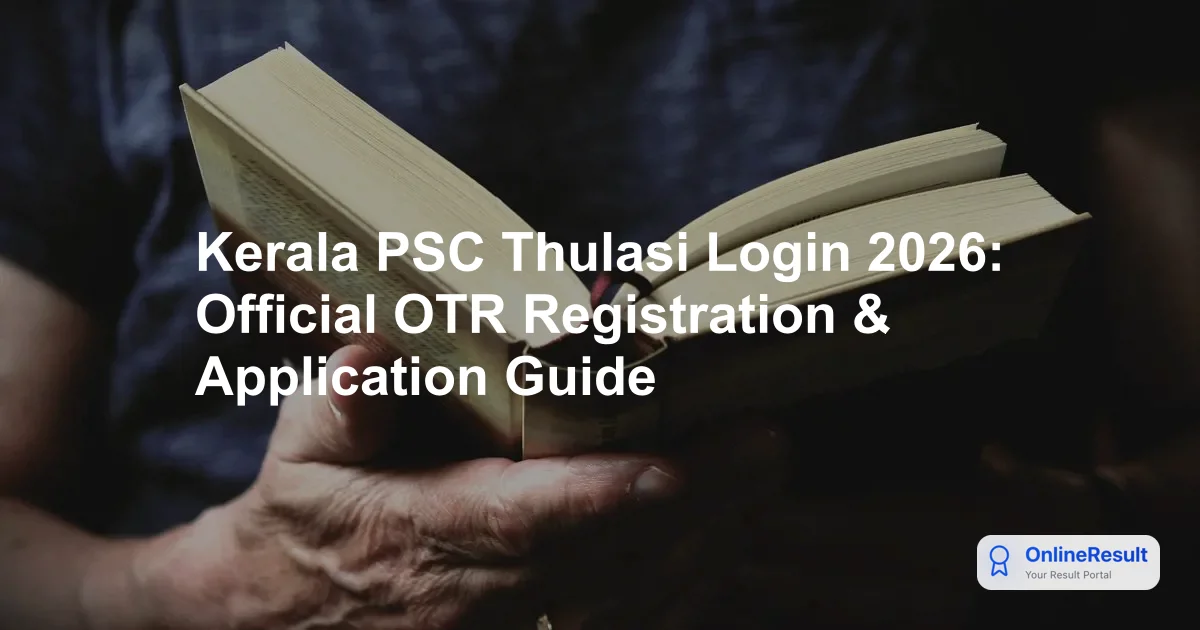 Kerala PSC Thulasi Login 2026: Official OTR Registration & Application Guide