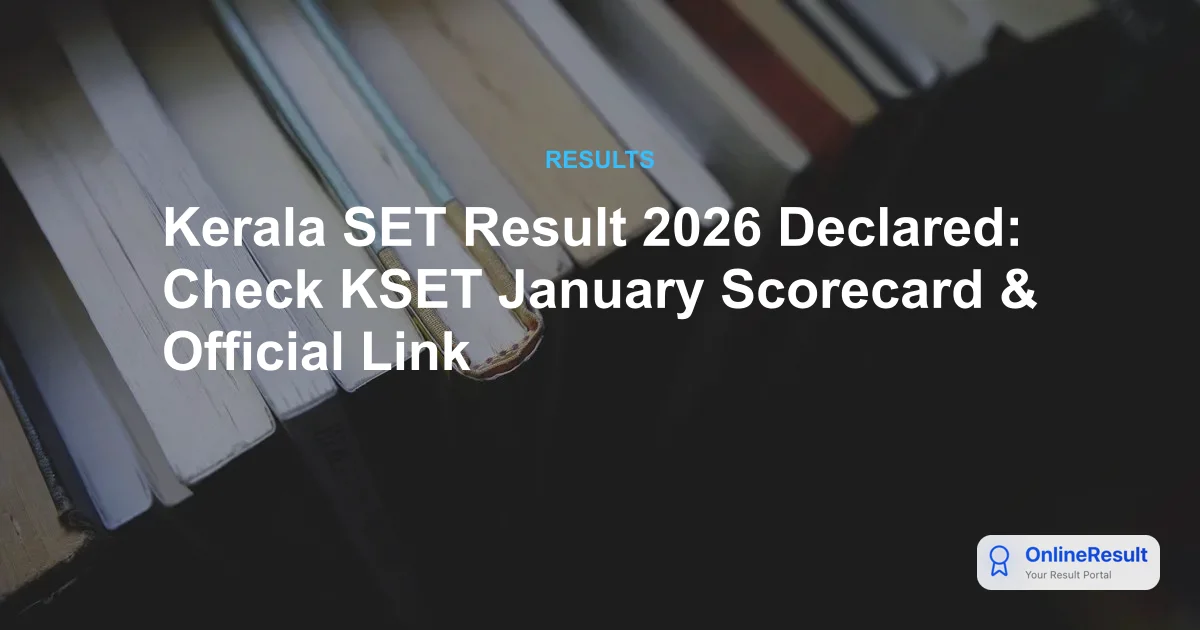 Kerala SET Result 2026 Declared: Check KSET January Scorecard & Official Link