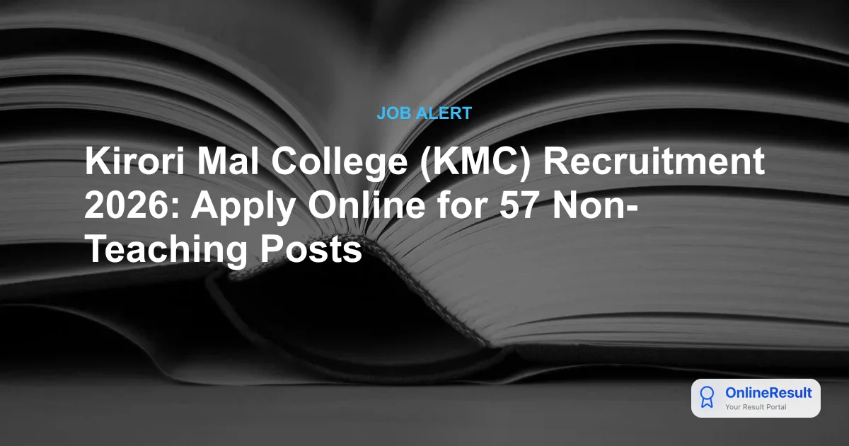 Kirori Mal College (KMC) Recruitment 2026: Apply Online for 57 Non-Teaching Posts