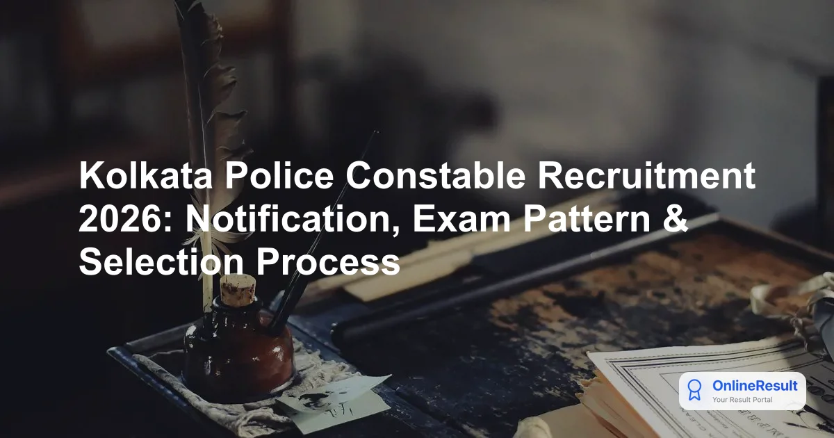 Kolkata Police Constable Recruitment 2026: Notification, Exam Pattern & Selection Process
