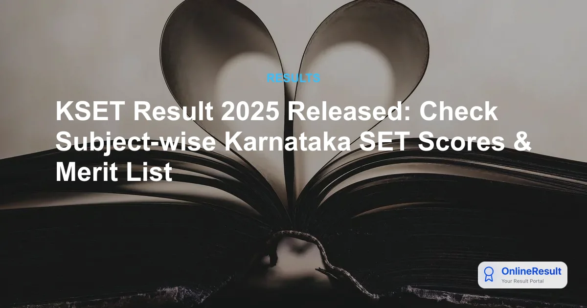 KSET Result 2025 Released: Check Subject-wise Karnataka SET Scores & Merit List