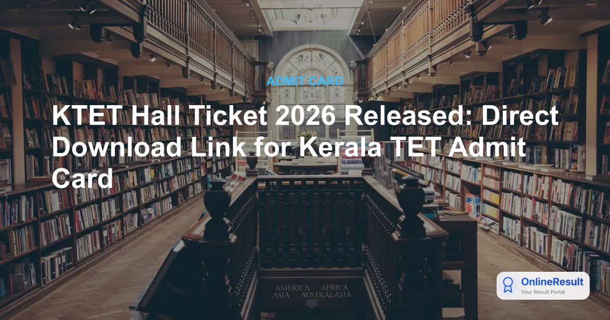 KTET Hall Ticket 2026 Released: Direct Download Link for Kerala TET Admit Card