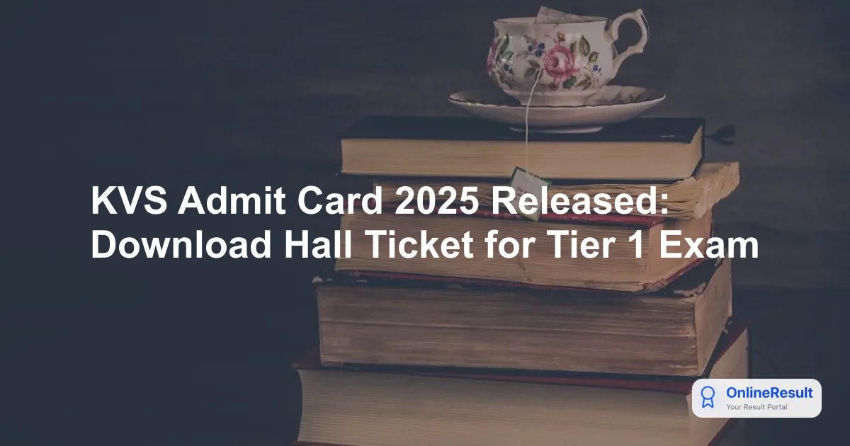 KVS Admit Card 2025 Released: Download Hall Ticket for Tier 1 Exam
