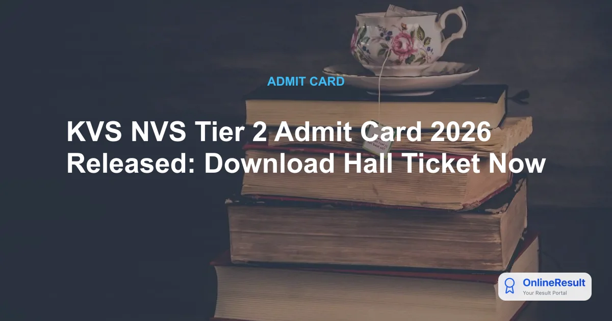KVS NVS Tier 2 Admit Card 2026 Released: Download Hall Ticket Now