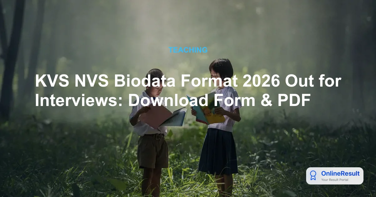 KVS NVS Biodata Format 2026 Out for Interviews: Download Form & PDF