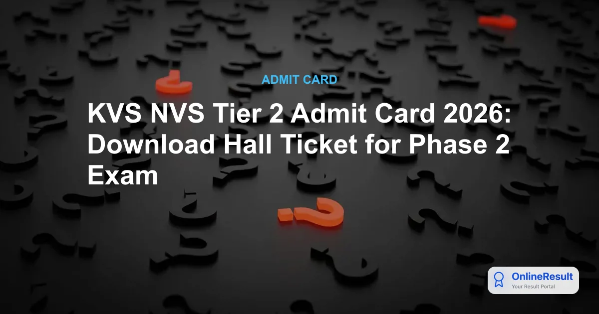KVS NVS Tier 2 Admit Card 2026: Download Hall Ticket for Phase 2 Exam