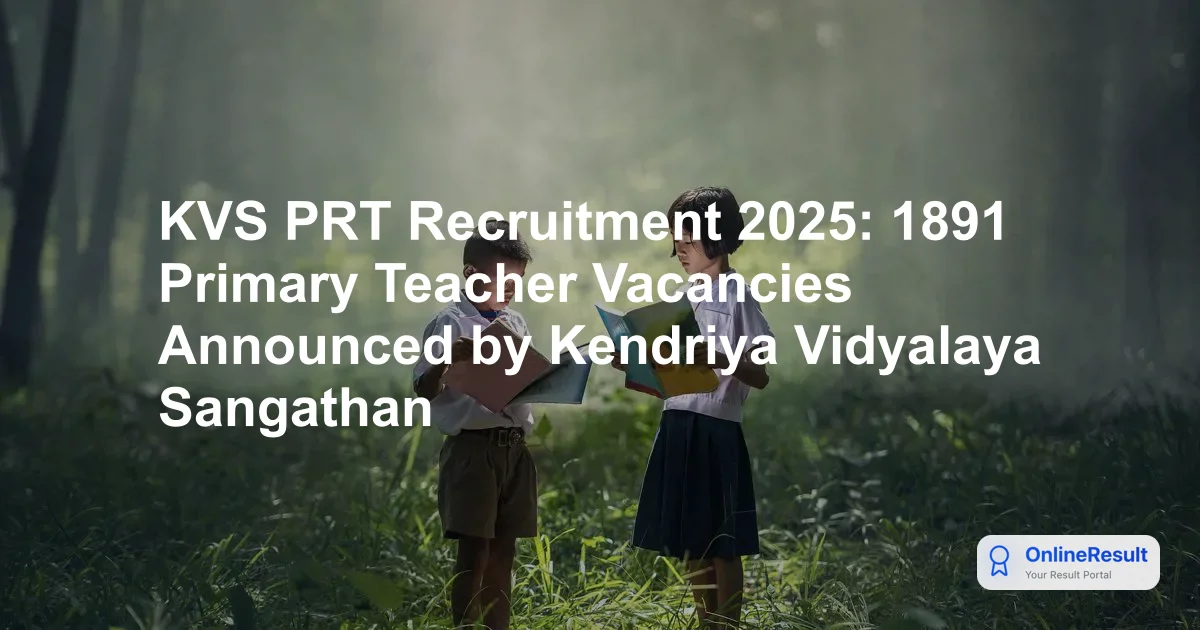 KVS PRT Recruitment 2025: 1891 Primary Teacher Vacancies Announced by Kendriya Vidyalaya Sangathan